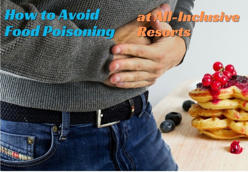 How to Avoid Food Poisoning at All-Inclusive Resorts